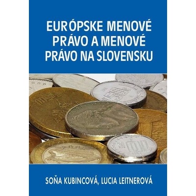 Európske menové právo a menové právo na Slovensku - Soňa Kubincová, Lucia Leitnerová