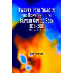Twenty-Five Years in the Reptile House: British Gothic Rock 1976-2001 (Revised Edition) | Dave Thompson (ISBN: 9781387333691)