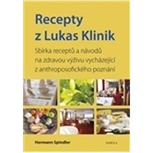Recepty z Lukas Klinik. Sbírka receptů a návodů na zdravou výživu vycházející z anthroposofického poznání - Herman Spindler - Poznání