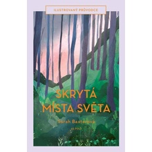 Skrytá místa světa - Ilustrovaný průvodce - Sarah Baxterová