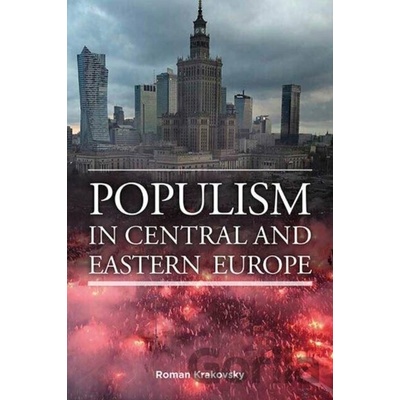 Populism in Central and Eastern Europe - Roman Krakovsky