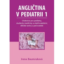 Angličtina v pediatrii 1 - Učebnice pro pediatry, studenty medicíny a ošetřovatelství, dět - Baumruková Irena