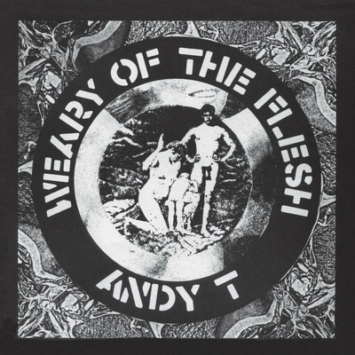 Andy T - Weary Of The Flesh LP