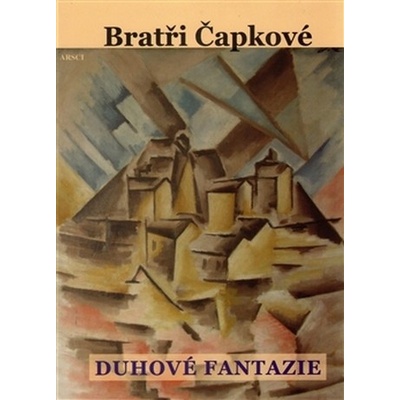 Duhové fantazie. Prózy a divadelní hry z let 1907–1912 - Karel Čapek, Josef Čapek