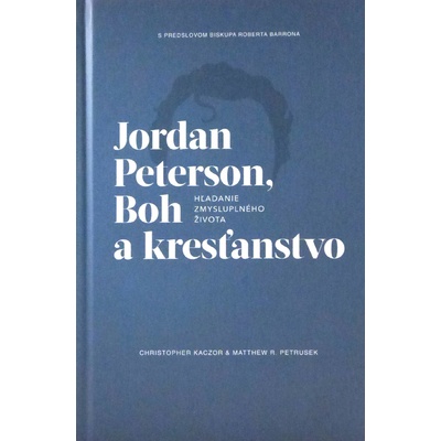 Jordan Peterson, Boh a kresťanstvo - Christopfer Kaczor, Matthew R. Petrusek