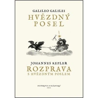Hvězdný posel / Rozprava s Hvězdným poslem - Galilei Galileo, Kepler Johannes