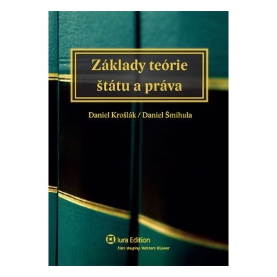 Základy teórie štátu a práva - Daniel Krošlák, Daniel Šmihula