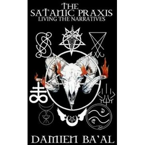 The Satanic Praxis: Living the Narratives (ISBN: 9780998619828)