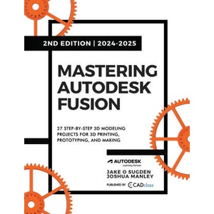Mastering Autodesk Fusion 360 Edt. 2 (2024-2025) | Joshua Manley (ISBN: 9798988189459)