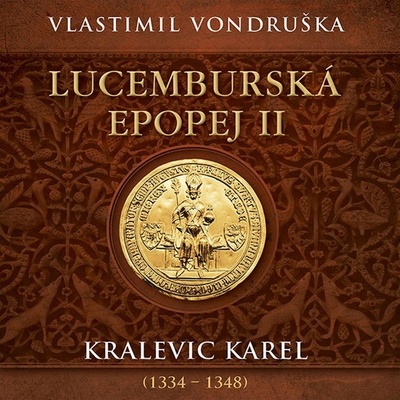 Lucemburská epopej II. Kralevic Karel (1334-1348) - Vondruška - Táborský Miroslav