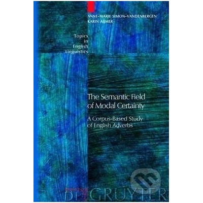The Semantic Field of Modal Certainty - Karin Aijmer, Anne-Marie Simon-Vandenbergen