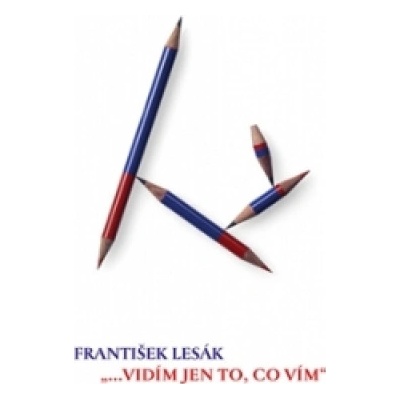 ...vidím jen to, co vím - Lesák František