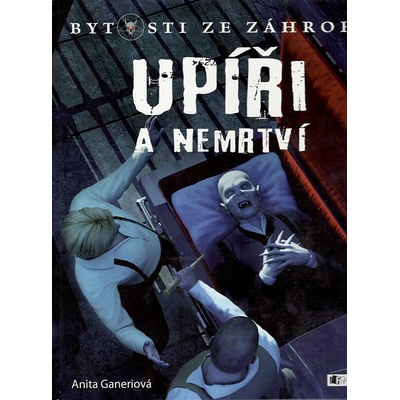 Bytosti ze záhrobí – Upíři a nemrtví - Anita Ganeri