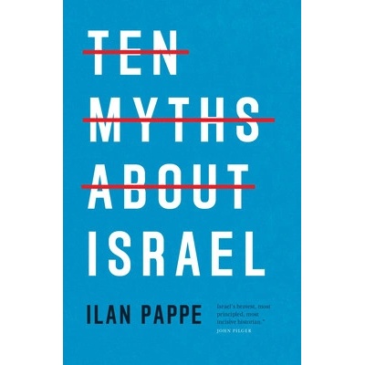 Ten Myths about Israel - Pappe Ilan