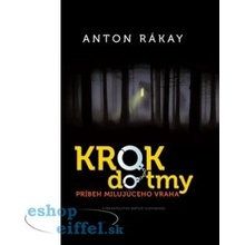 Rákay Anton Krok do tmy-Príbeh milujúceho vraha