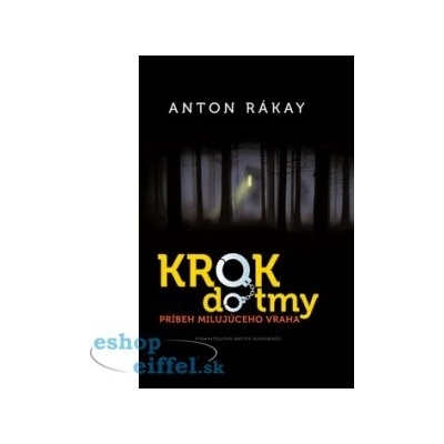 Rákay Anton Krok do tmy-Príbeh milujúceho vraha