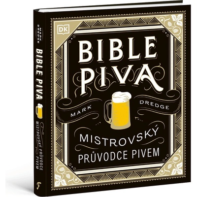 Bible piva - Mistrovský průvodce pivem - Mark Dredge