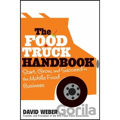 The Food Truck Handbook: Start, Grow, and Succeed in the Mobile Food Business