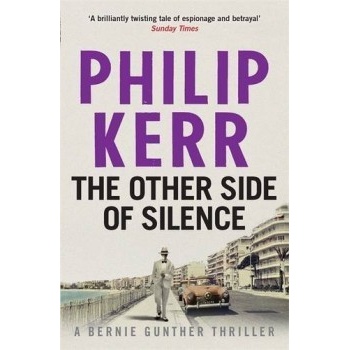 The Other Side of Silence: Bernie Gunther Thr... Philip Kerr