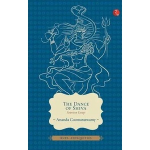 Dance of Shiva: Fourteen Essays | Ananda K. Coomaraswamy (ISBN: 9788129120908)