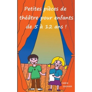 Petites pieces de theatre pour enfants de 5 a 12 ans ! (ISBN: 9782322186686)