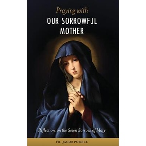 Praying With Our Sorrowful Mother | Fr. Jacob Powell, Shawna Navaro (ISBN: 9781960410139)