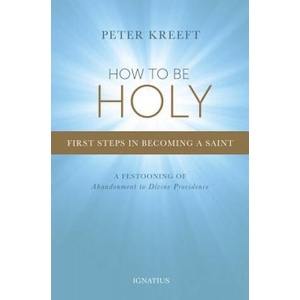 How to Be Holy | Peter Kreeft (ISBN: 9781621641025)