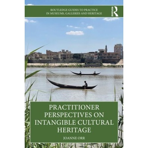 Practitioner Perspectives on Intangible Cultural Heritage | Joanne (Independent consultant) Orr (ISBN: 9780367682521)