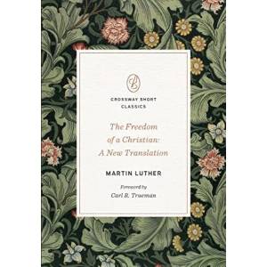 The Freedom of a Christian: A New Translation Volume Crossway Short Classics (ISBN: 9781433582264)