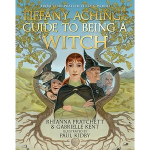 Tiffany Aching's Guide to Being A Witch | Rhianna Pratchett, Gabrielle Kent (2023)