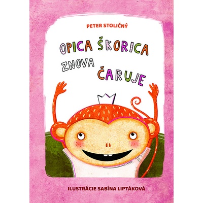 Opica Škorica znova čaruje - Peter Stoličný, Sabína Liptáková ilustrátor