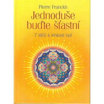 Jednoduše buďte šťastní - Pierre Franckh