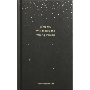 Why You Will Marry the Wrong Person | The School of Life (ISBN: 9780995573628)
