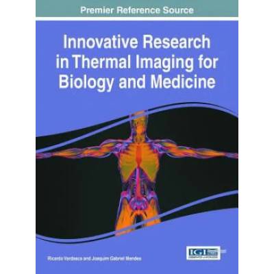 Innovative Research in Thermal Imaging for Biology and Medicine | Ricardo Vardasca, Joaquim Gabriel Mendes