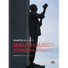 MAUTHAUSEN - KONEČNÁ STANICE 2.VYDÁNÍ - Janík Vlastislav