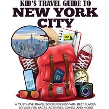 Kid's Travel Guide to New York City: A Must Have Travel Book for Kids with Best Places to Visit, Fun Facts, Activities, Games, and More! Grady JuliePaperback