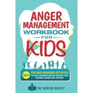 Anger Management Workbook for Kids - 50+ Fun and Engaging Activities to Help Children Regain Control and Become Calmer and Happier (ISBN: 9781955906050)