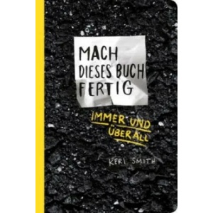 Mach dieses Buch fertig immer und überall | Keri Smith, Heike Bräutigam, Julia Stolz (ISBN: 9783956141324)