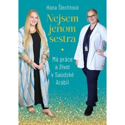 Nejsem jenom sestra: Má práce a život v Saúdské Arábii - Hana Šlechtová