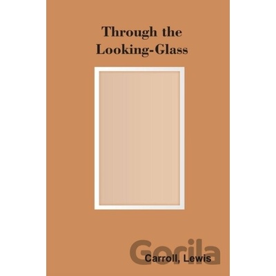 Through The Looking-Glass - Lewis Carroll