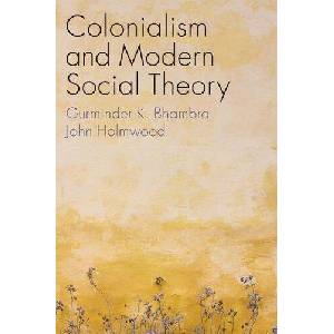 Colonialism and Modern Social Theory | Bhambra, Gurminder K. , Holmwood, John (ISBN: 9781509541300)