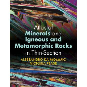 Image 1 of Atlas of Minerals and Igneous and Metamorphic Rocks in Thin-Section | Alessandro Da Mommio, Victoria Pease