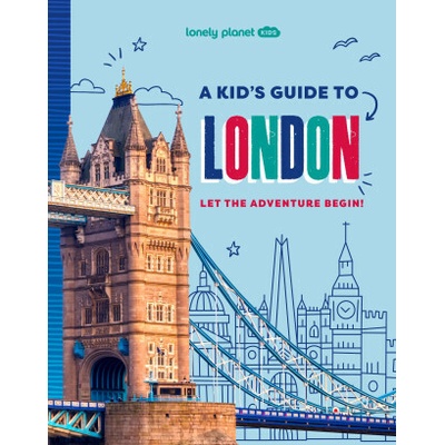 Lonely Planet Kids A Kid's Guide to London