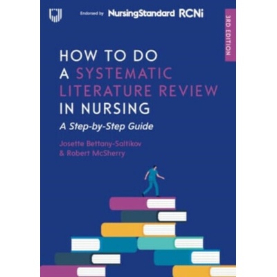 How to do a Systematic Literature Review in Nursing: A Step-by-Step Guide, 3/e - Josette Bettany-Saltikov, Robert McSherry