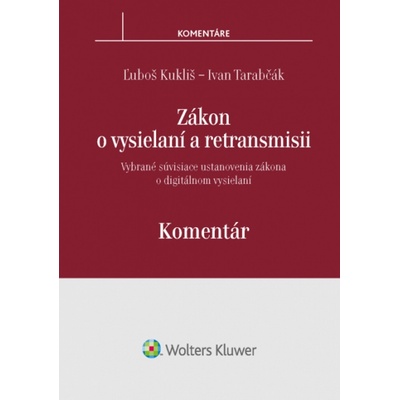 Zákon o vysielaní a retransmisii Komentár - Ľuboš Kukliš, Ivan Tarabčák