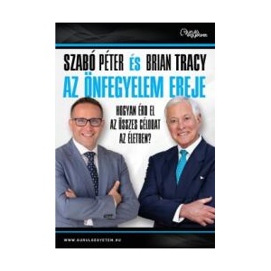 Az önfegyelem ereje | Szabó Péter; Brian Tracy (2017)