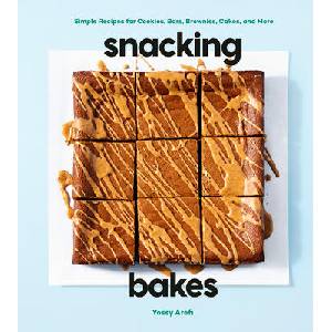 Snacking Bakes: Simple Recipes for Cookies, Bars, Brownies, Cakes, and More | AREFI YOSSY (ISBN: 9780593579176)