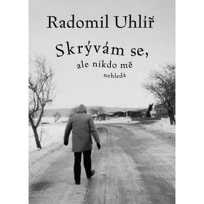 Skrývám se, ale nikdo mě nehledá - Radomil Uhlíř