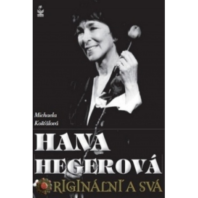 Hana Hegerová, originální a svá - Košťálová Michaela