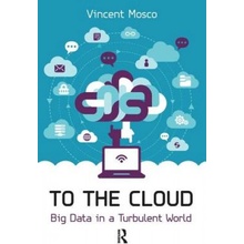 To the Cloud: Big Data in a Turbulent World - Vincent Mosco